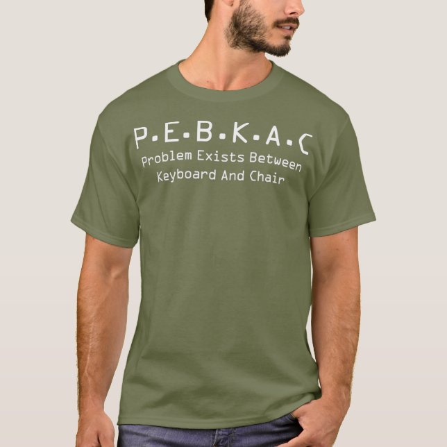 PEBKAC  Tech Support Computer Error T-Shirt (Front)