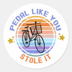 Pedal Like You Stole It Bicycle Lovers Classic Round Sticker