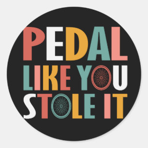 Pedal Like You Stole It - Cycling Lovers Classic Round Sticker