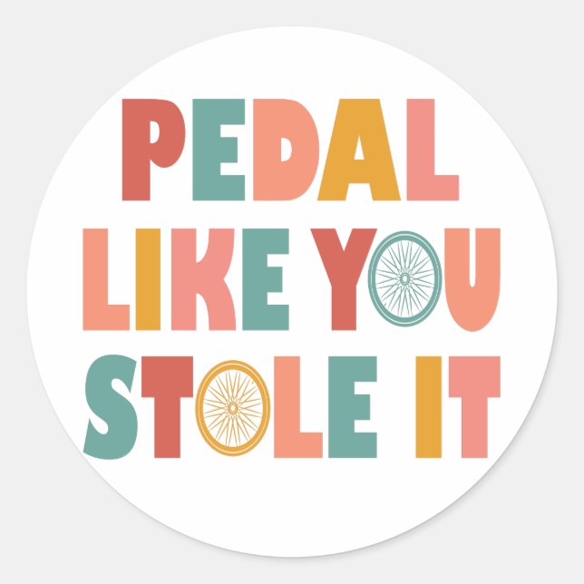 Pedal Like You Stole It - Funny Cycling Classic Round Sticker (Front)