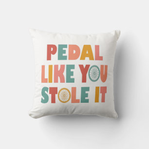 Pedal Like You Stole It - Funny Cycling Cushion