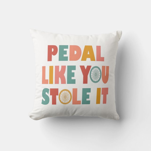 Pedal Like You Stole It - Funny Cycling Cushion (Front)