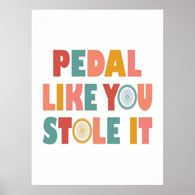 Pedal Like You Stole It - Funny Cycling Poster (Front)
