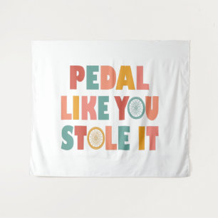Pedal Like You Stole It - Funny Cycling Tapestry
