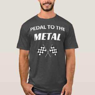 Pedal To The Metal Drag Racer Street Racing T-Shirt