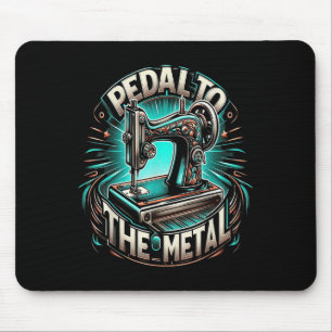 Pedal To The Metal - Funny Sewing Quote Mouse Pad