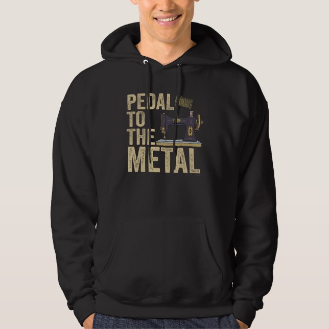 Pedal To The Metal Quilting Women Men  Sewing Mach Hoodie (Front)