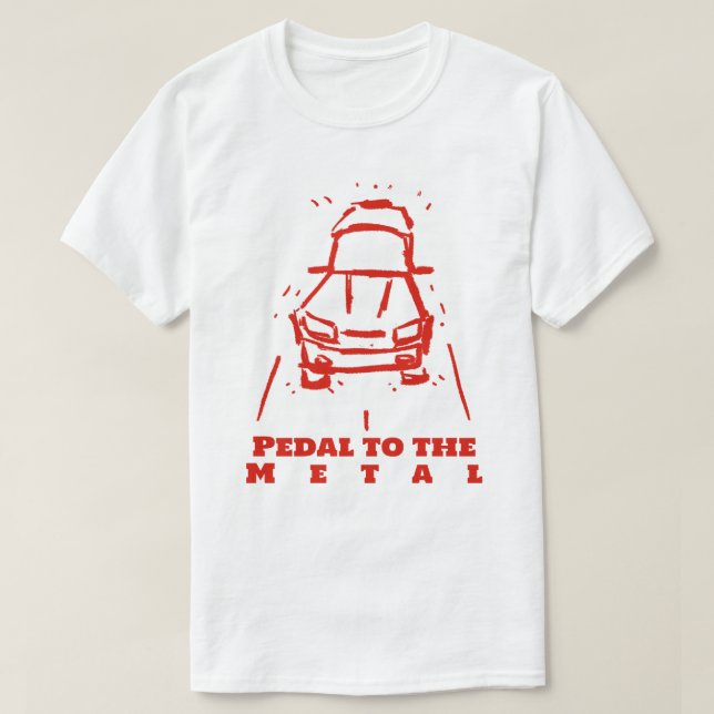 Pedal to the Metal T-Shirt (Design Front)