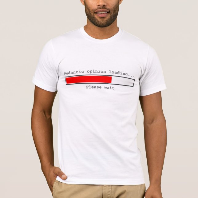 Pedantic Opinion Loading T-Shirt (Front)