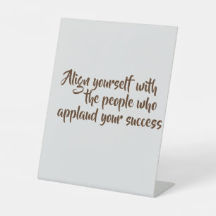 Pedestal Sign-Original Motivational Quote Pedestal Sign