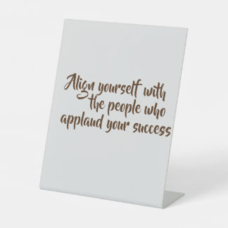 Pedestal Sign-Original Motivational Quote Pedestal Sign