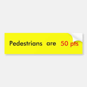 Pedestrians are 50 pts bumper sticker
