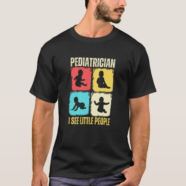 Pediatrician I See Little People Pediatric Medicin T-Shirt (Front)