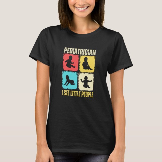 Pediatrician I See Little People Pediatric Medicin T-Shirt (Front)