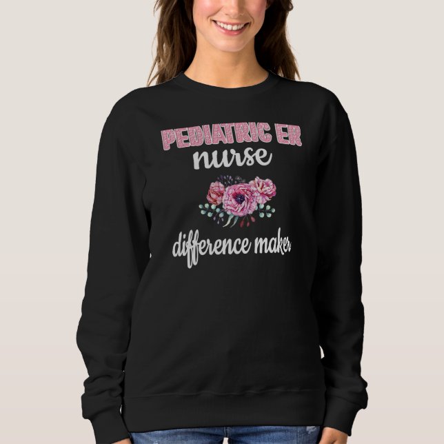 Peds Er Nurse Difference Maker Paediatrics Er Nurs Sweatshirt (Front)