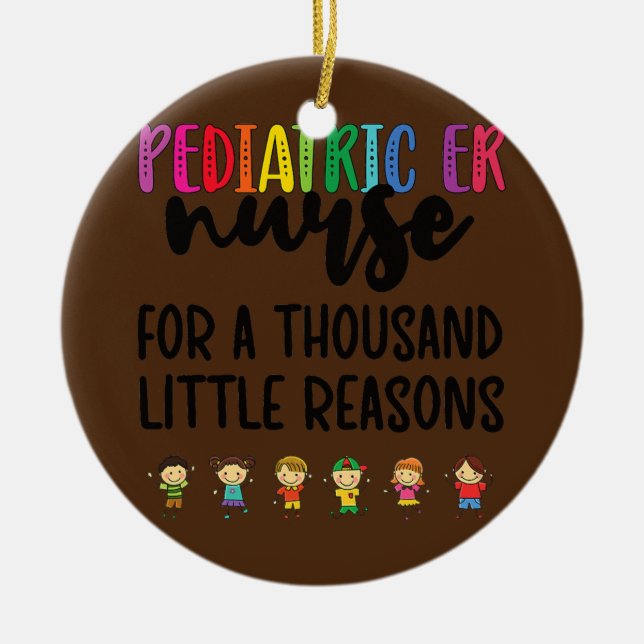 Peds ER Nurse Little Reasons Paediatrics Emergency Ceramic Ornament (Front)