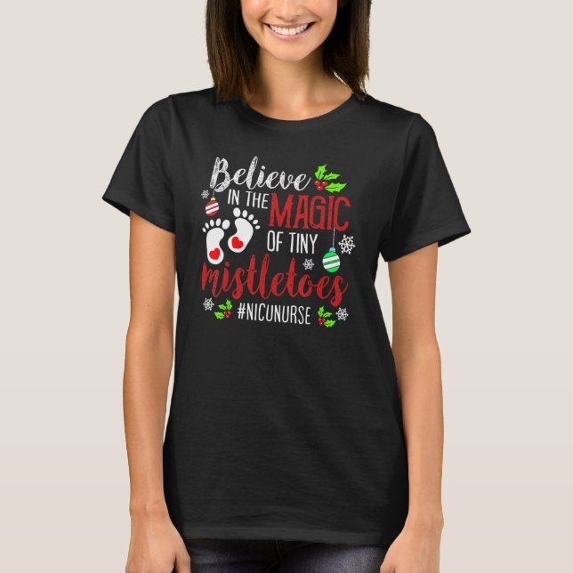 PEDS NICU Nurse Believin Magic Of Tiny Mistletoe C T-Shirt (Front)