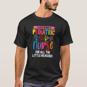 Peds Nurse For All The Little Reasons Paediatrics T-Shirt