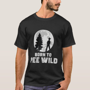 Peeing Outside Born To Pee Wild Nature Toilette Mo T-Shirt