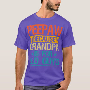 Peepaw Because Grandpa Is For Old Guys Funny Grand T-Shirt