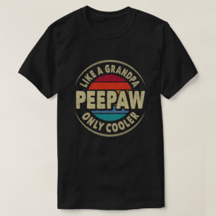 Peepaw Like a Grandpa Only Cooler Fathers Day Gift T-Shirt