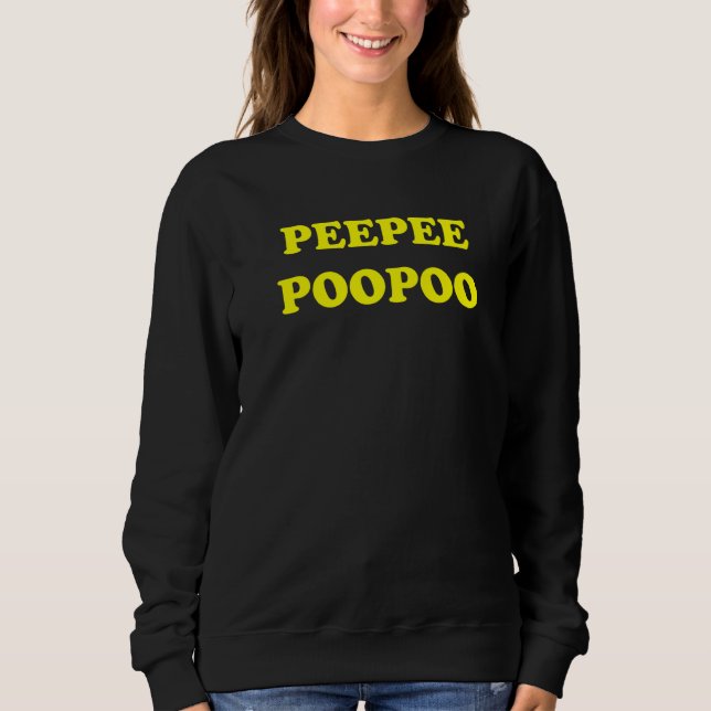 PeePee PooPoo Funny Sarcastic Adult Humour Sayings Sweatshirt (Front)