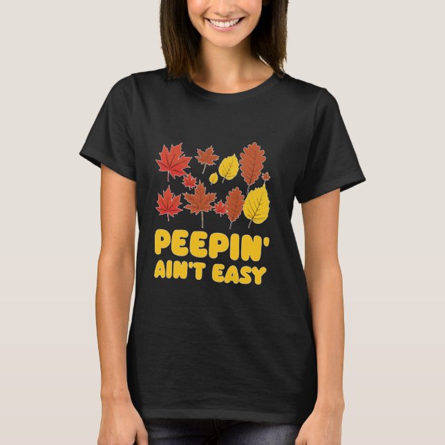 Peepin' Ain't Easy Leaf Peeper Foliage Maple Leaf  T-Shirt (Front)