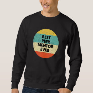 Peer Mentor  Best Peer Mentor Ever Sweatshirt