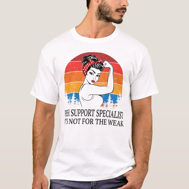 Peer Support Specialist It's not for the Weak T-Shirt (Front)