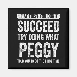 Peggy If At First You Dont Succeed Try Doing What  Magnet
