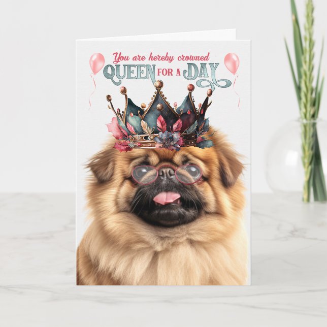Pekingese Dog Queen for a Day Funny Birthday Card (Front)