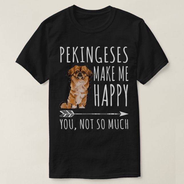 Pekingese Make Me Happy You Not So Much Dog Lover  T-Shirt (Design Front)