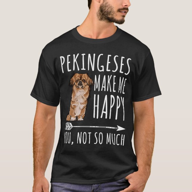Pekingese Make Me Happy You Not So Much Dog T-Shirt (Front)