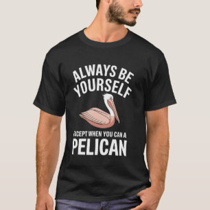 Pelican Bird Watching Always Yourself Funny Pun De T-Shirt