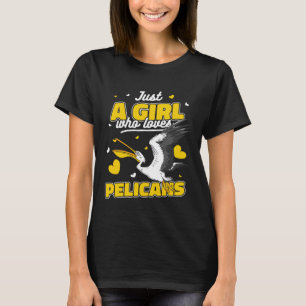Pelican Just a girl who loves pelicans T-Shirt
