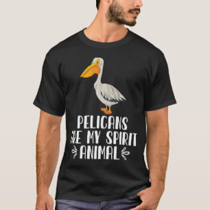 Pelicans Are My Spirit Animal T-Shirt