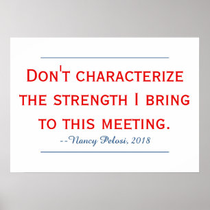Pelosi Quote Don't Characterise My Strength Poster