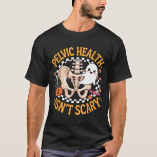 Pelvic Health Isn’t Y Therapy Anatomy Physical The T-Shirt