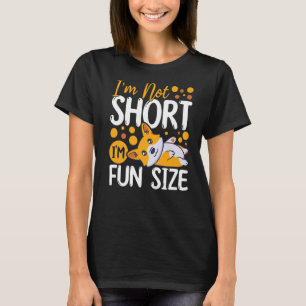 Pembroke Welsh Corgi  I'm Not Short I'm Fun Size   T-Shirt
