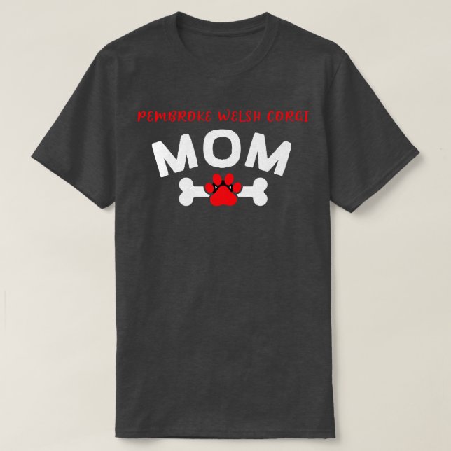 Pembroke Welsh Corgi Mom Dog Breed Dog Lover Puppy T-Shirt (Design Front)
