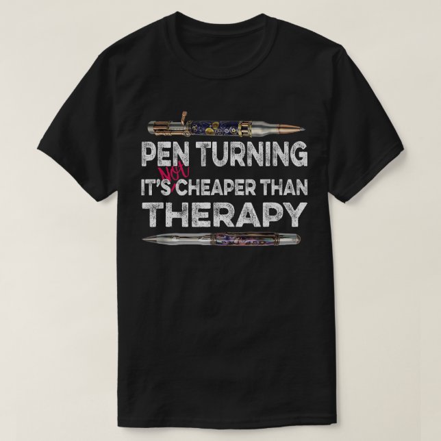 Pen Turning is NOT Cheaper Than Therapy Penturner  T-Shirt (Design Front)