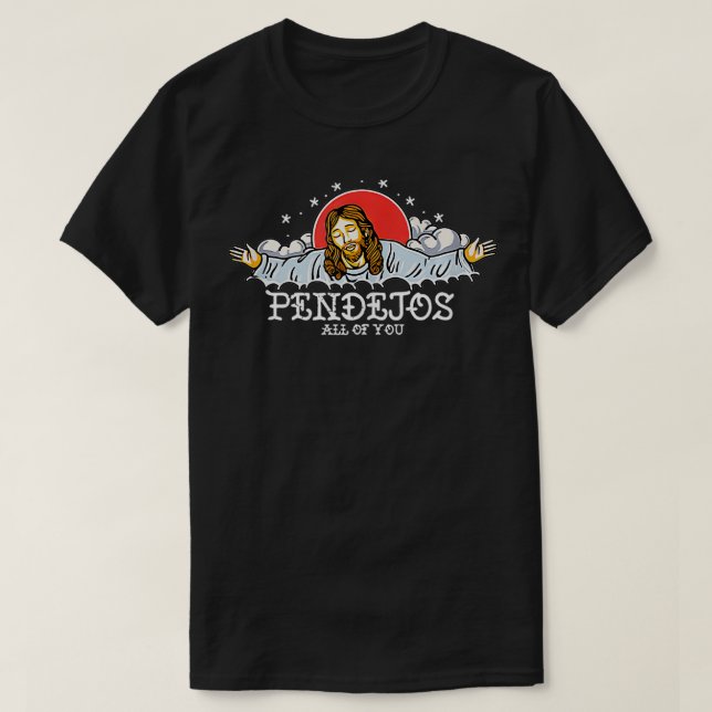 Pendejos All Of You Jesus Sarcastic Humour  T-Shirt (Design Front)