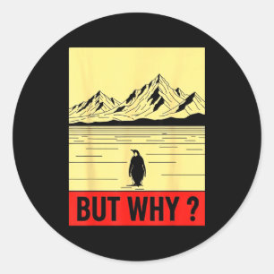 Penguin but why head towards the mountains classic round sticker