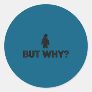 Penguin but why head towards the mountains penguin classic round sticker
