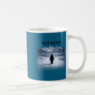 Penguin but why head towards the mountains penguin coffee mug