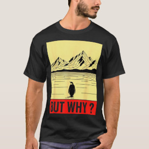 Penguin but why head towards the mountains T-Shirt