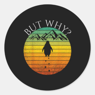 Penguin but why meme nihilist penguin walking classic round sticker