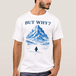 Penguin But Why Mountains Motivation Penguin T-Shirt