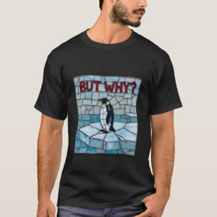 Penguin But Why Trendy Penguins Meme 2 T-Shirt