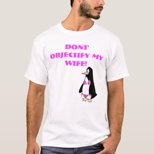 penguin copy, Dont' objectify my wife! T-Shirt (Front)